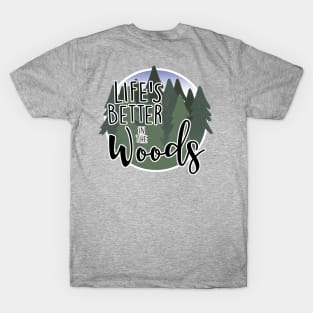 Life's Better in the Woods T-Shirt